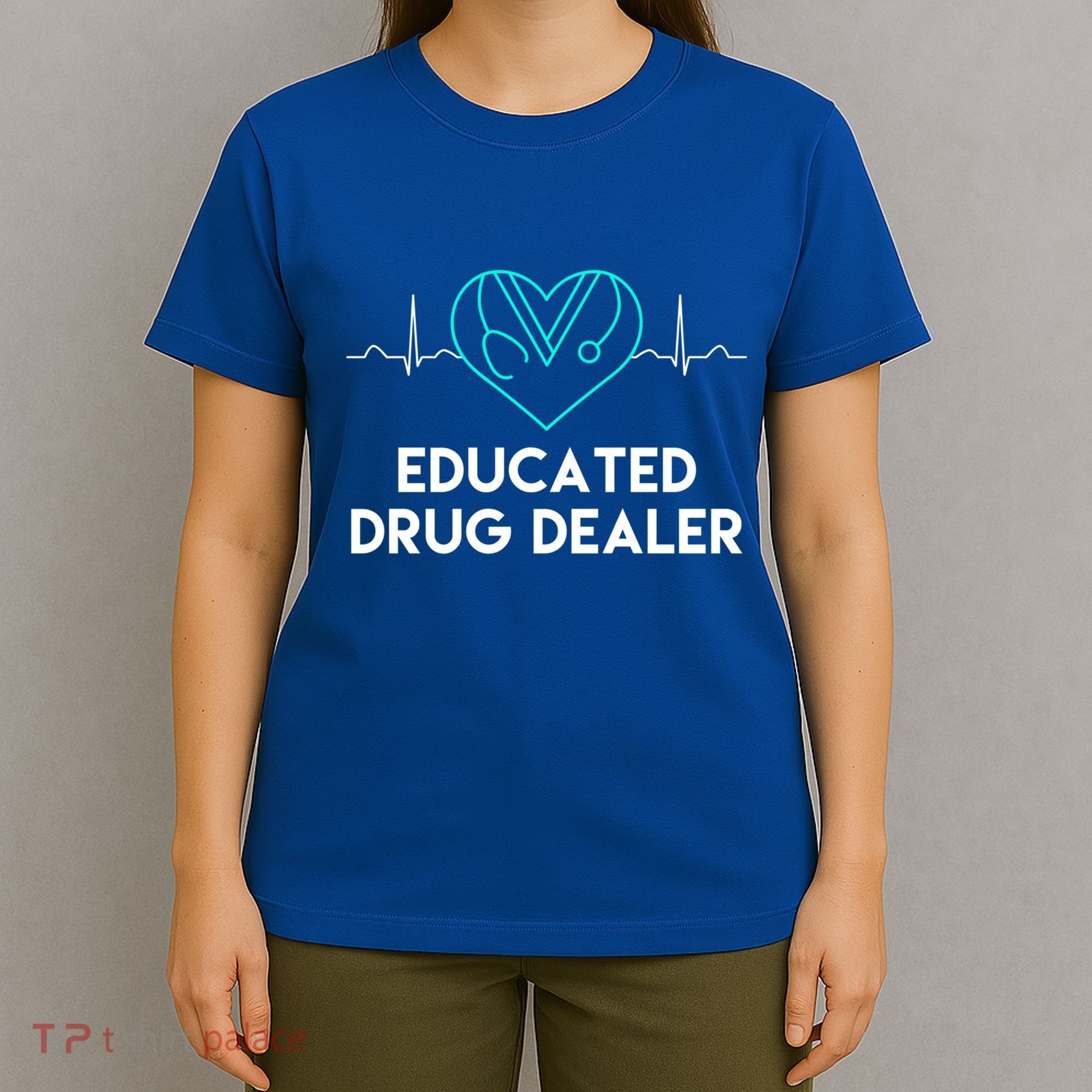 Funny Nurse Educated Drug Dealer Nurses Week Gift Cool Gift T-Shirt
