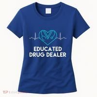 Funny Nurse Educated Drug Dealer Nurses Week Gift Cool Gift Women's T-Shirt thumb 0