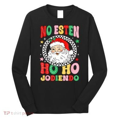 Funny No Esten Ho Ho Jodiendo Long Sleeve Shirt