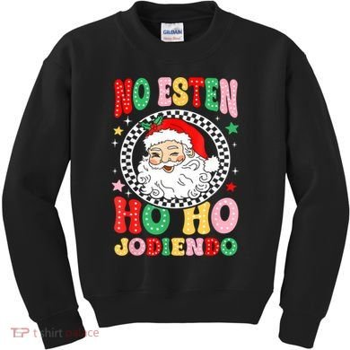 Funny No Esten Ho Ho Jodiendo Kids Sweatshirt