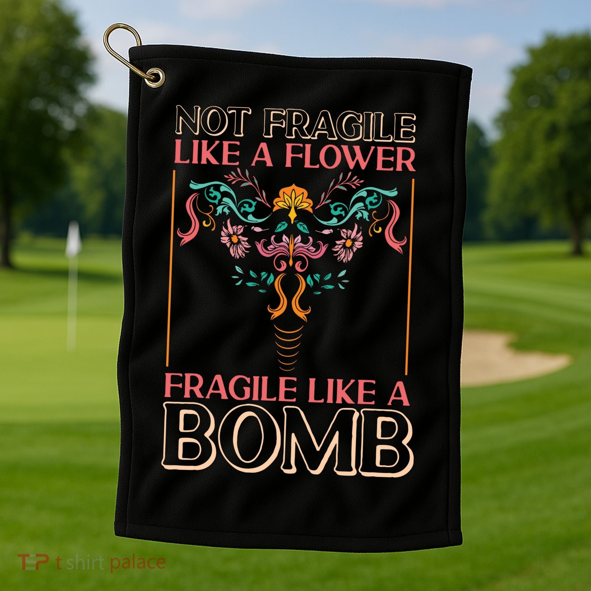 Feminist Not Fragile Like A Flower Fragile Like A Bomb Golf Towel