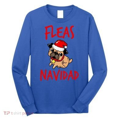 Fleas Navidad Funny Pug Christmas Gift Funny Gift Long Sleeve Shirt