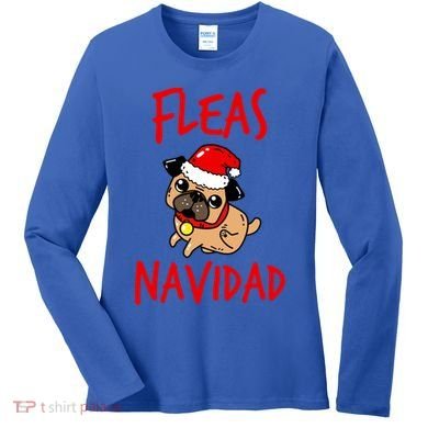 Fleas Navidad Funny Pug Christmas Gift Funny Gift Women's Long Sleeve Shirt