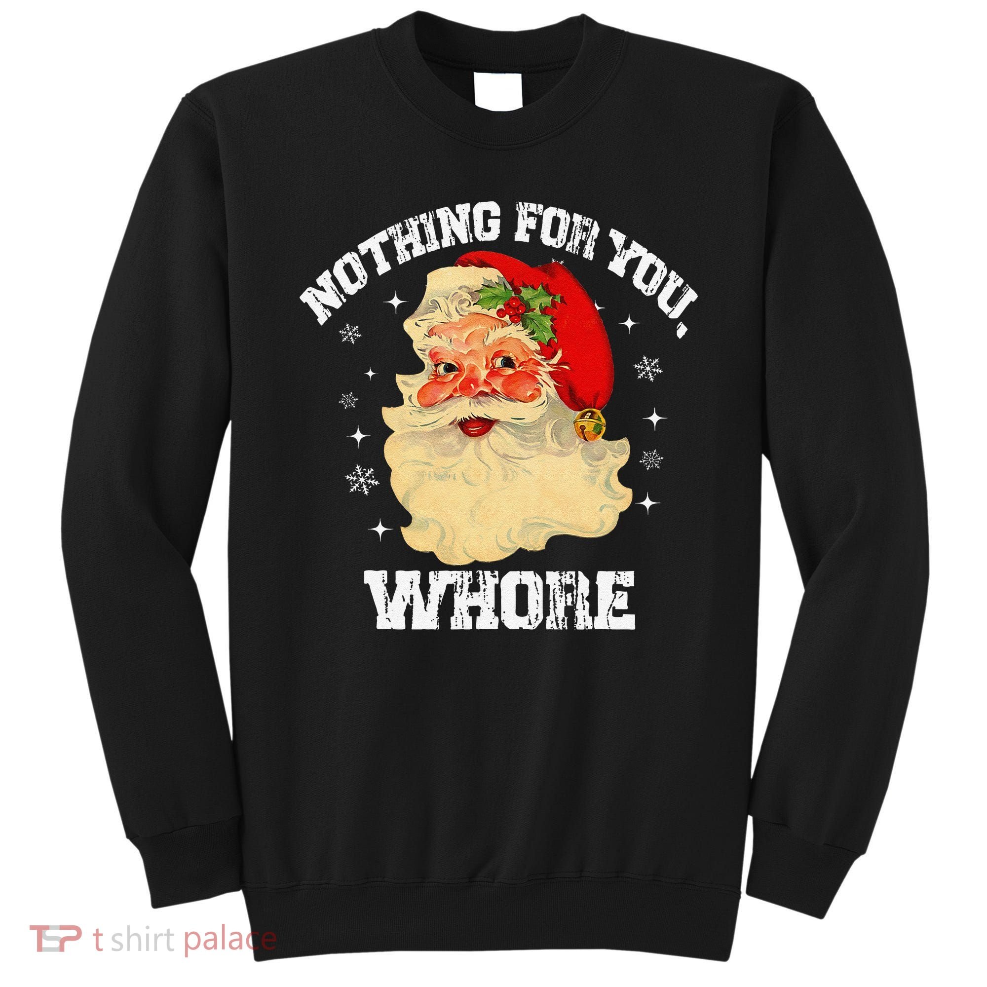 Funny Nothing For You Whore Santa Claus Christmas Sweatshirt