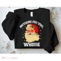 Funny Nothing For You Whore Santa Claus Christmas Sweatshirt thumb 2