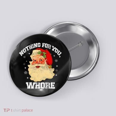 Funny Nothing For You Whore Santa Claus Christmas Button