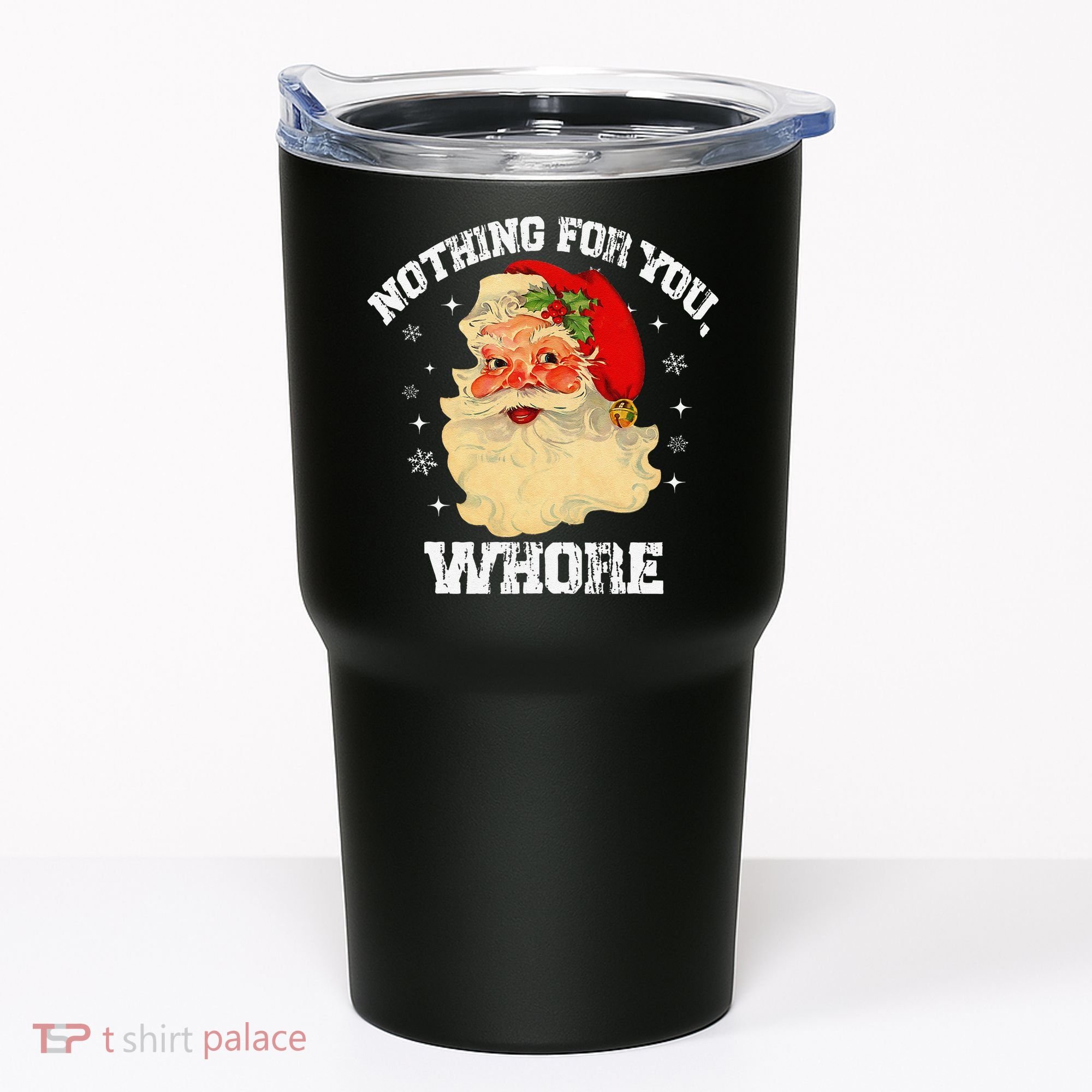 Funny Nothing For You Whore Santa Claus Christmas Tumbler