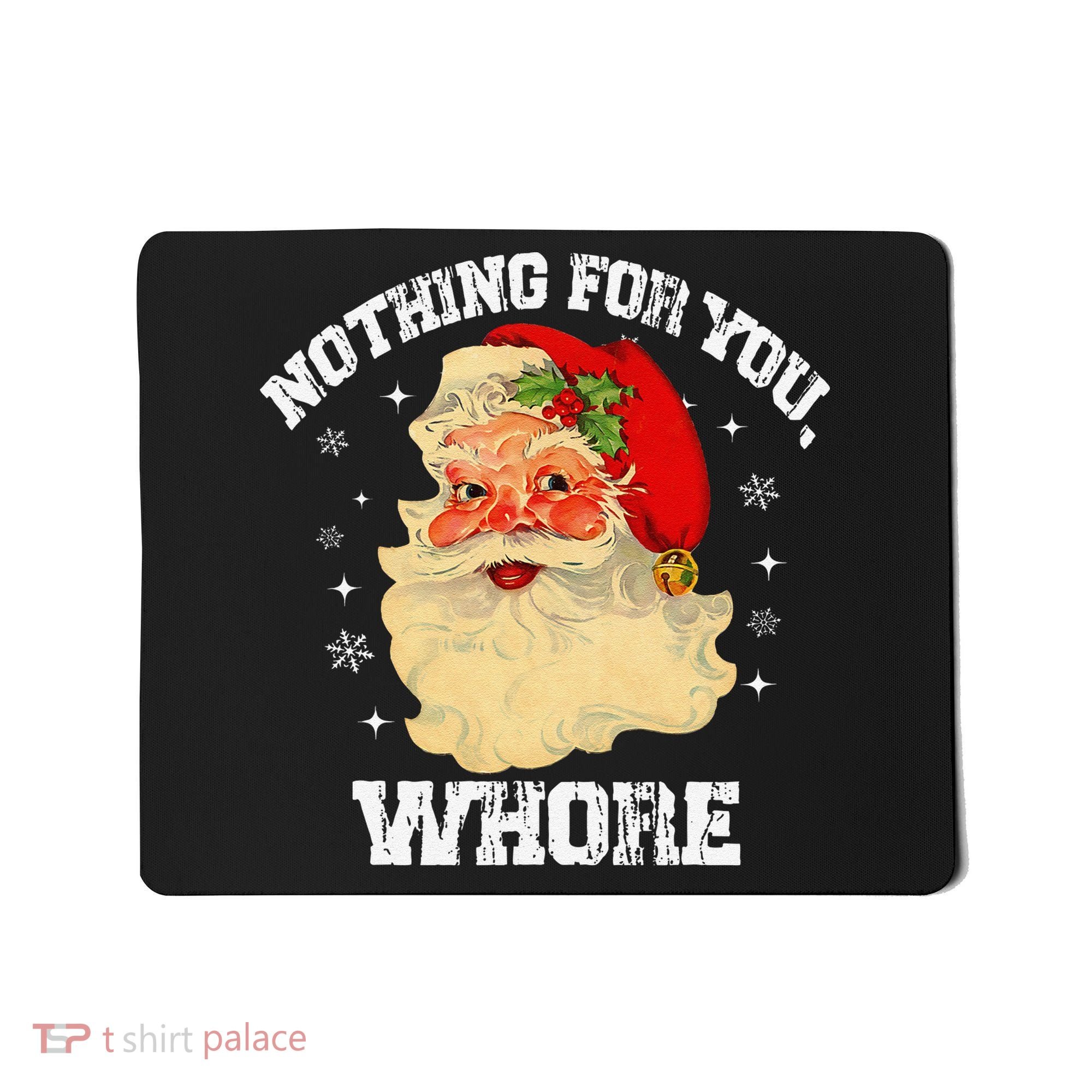 Funny Nothing For You Whore Santa Claus Christmas Mousepad