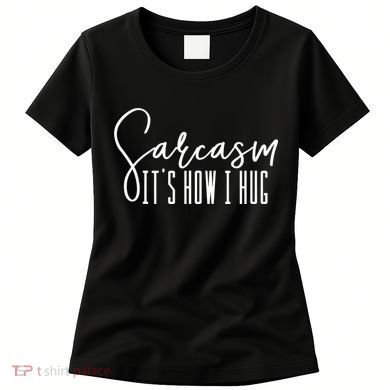 Funny Novelty Funny Gift For Sarcasm It's How I Hug Women's T-Shirt
