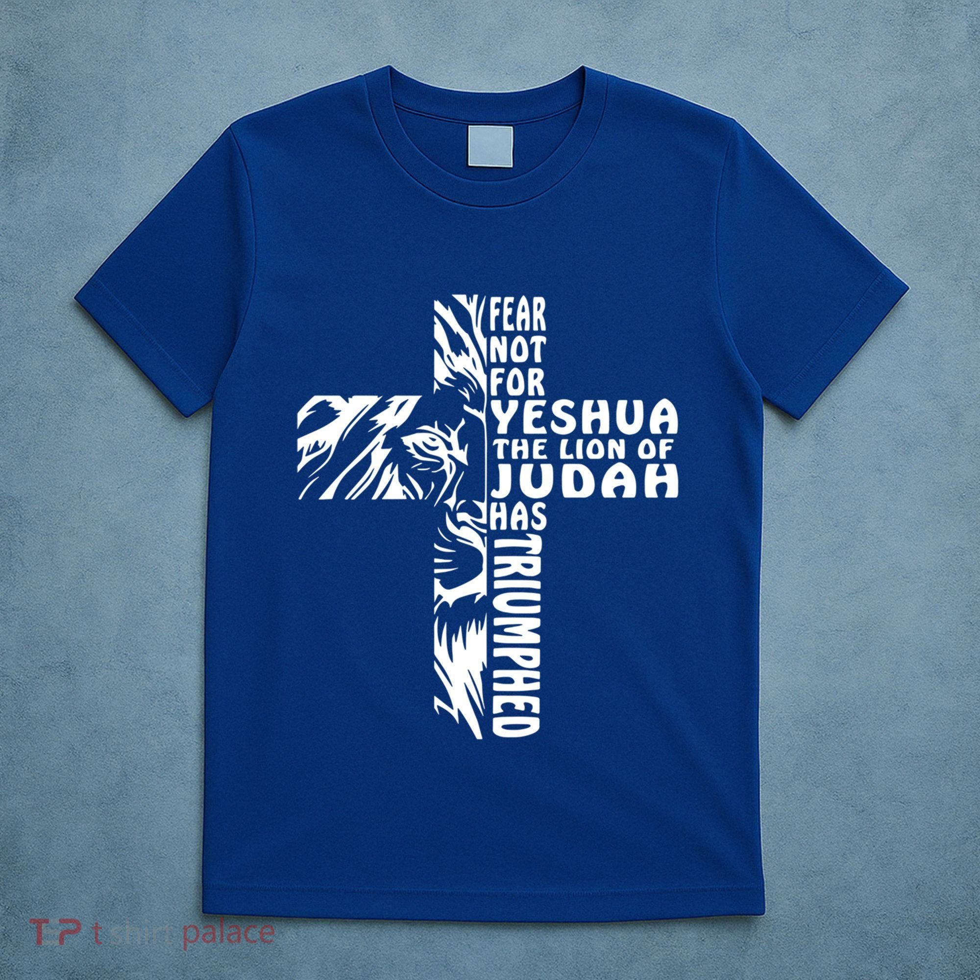 Fear Not For Yeshua The Lion Of Judah Has Triumphed Gift T-Shirt