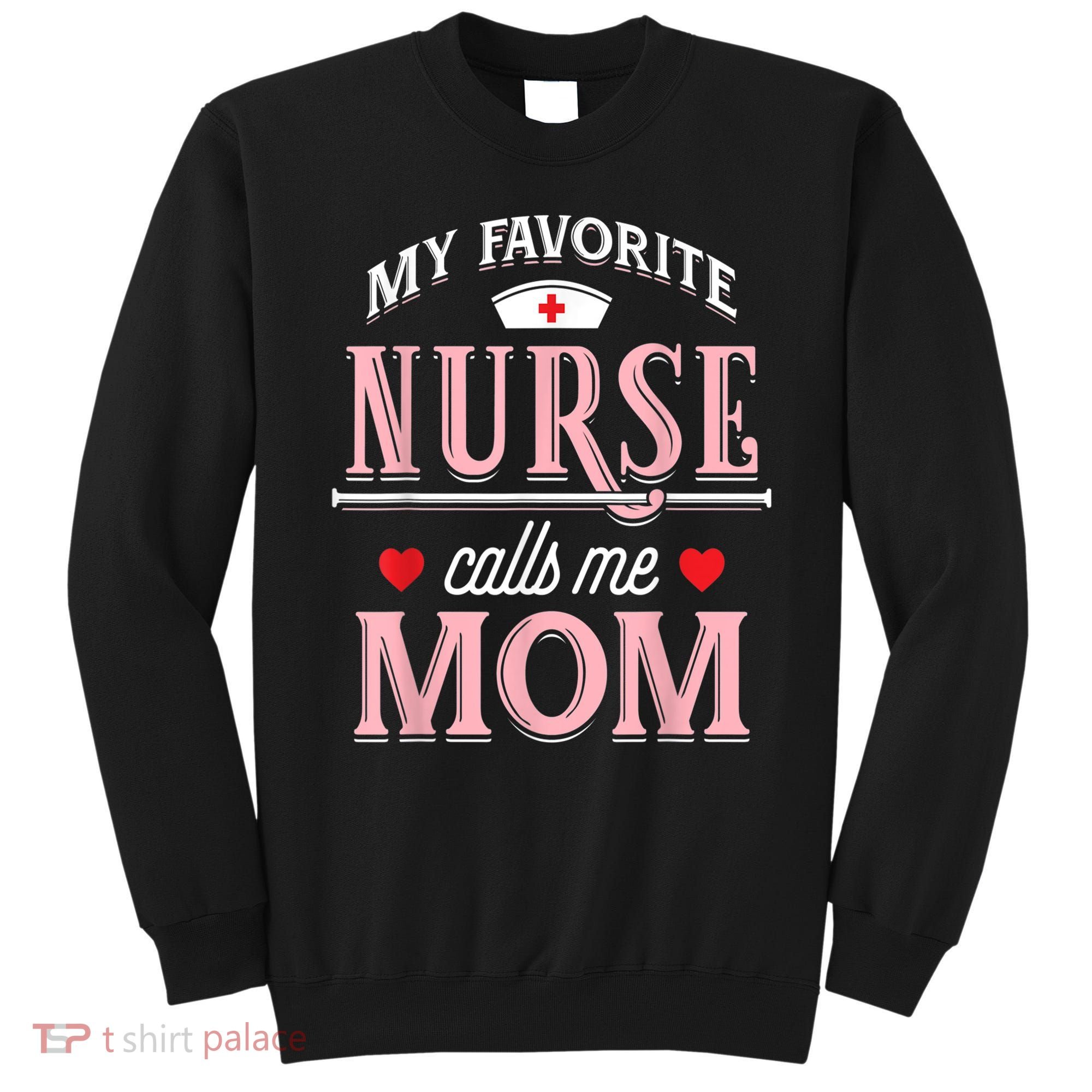 Funny Nurse Gift My Favorite Call Me Mom Sweatshirt