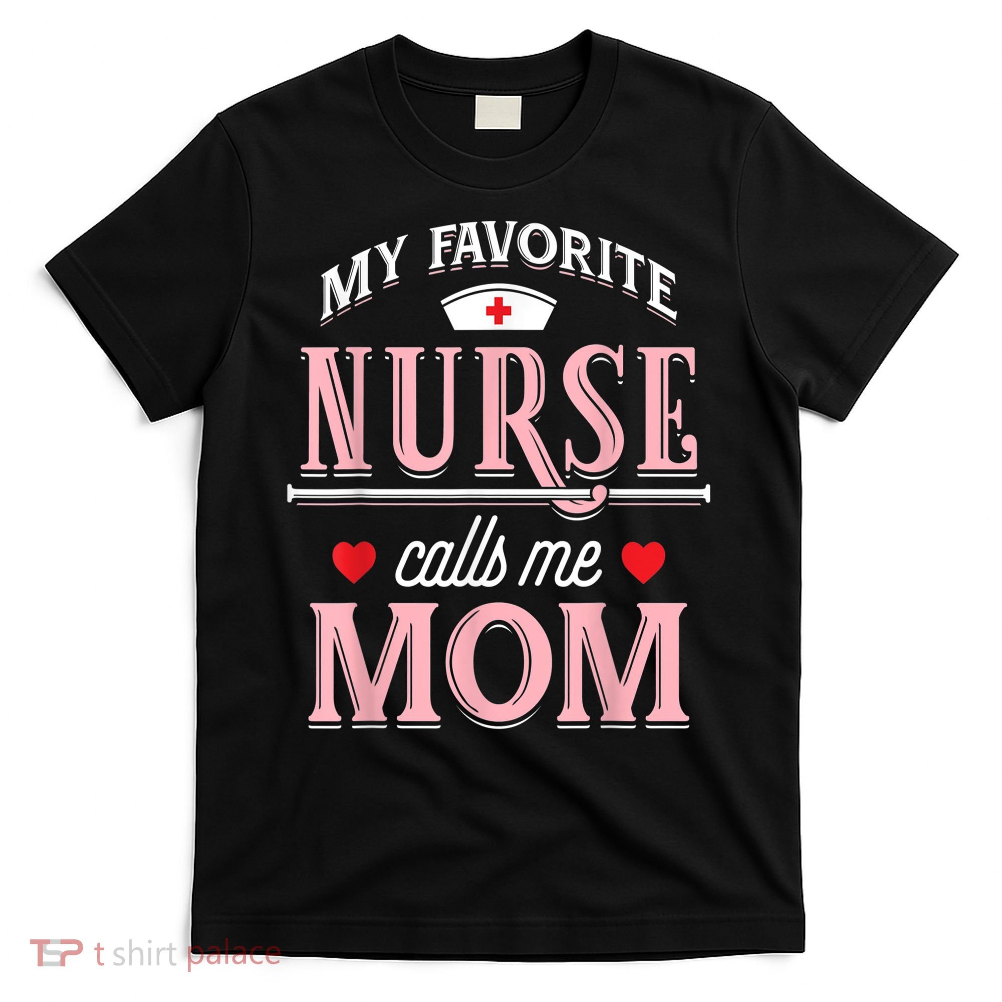 Funny Nurse Gift My Favorite Call Me Mom T-Shirt