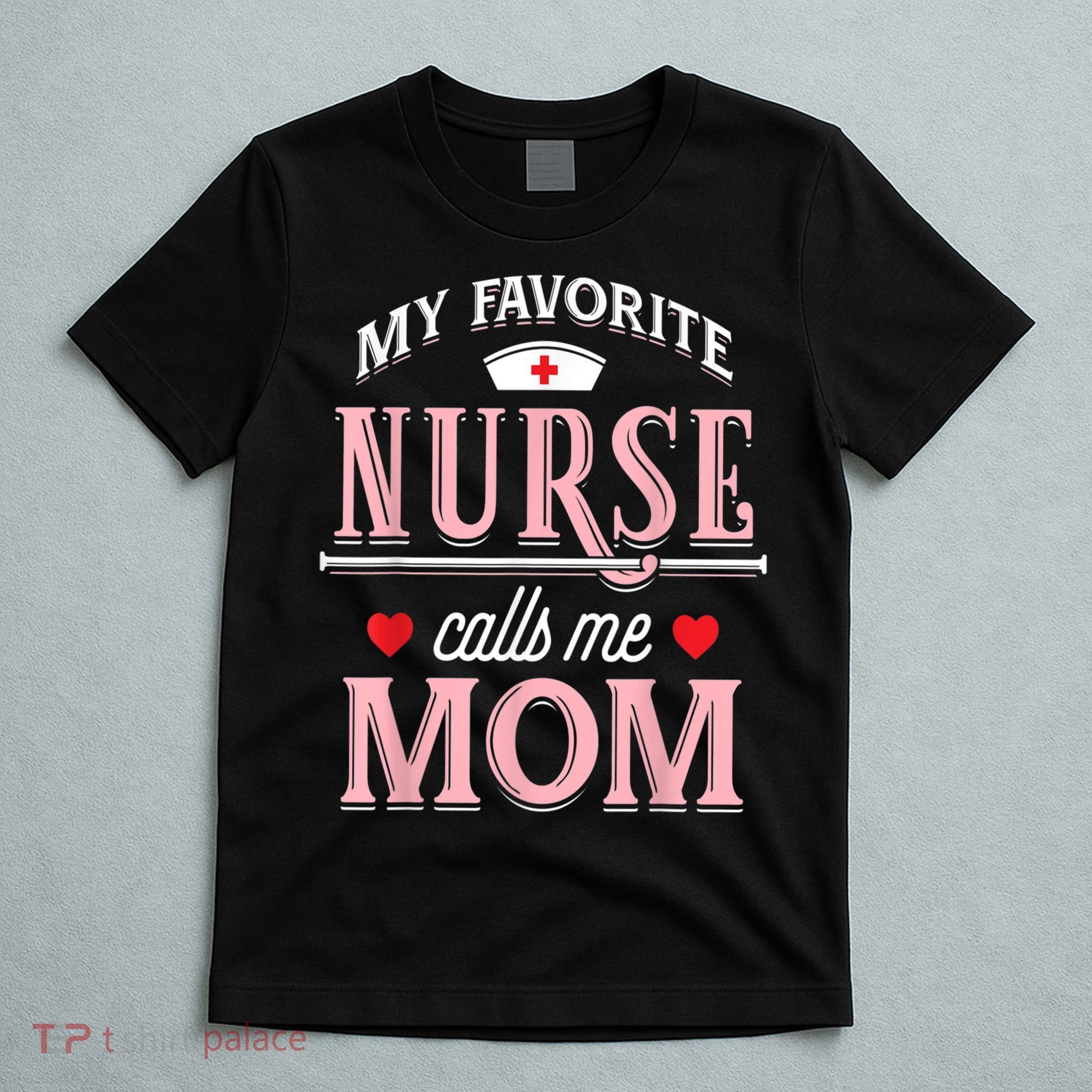 Funny Nurse Gift My Favorite Call Me Mom T-Shirt