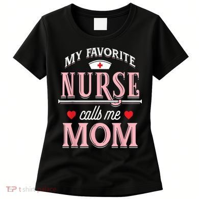 Funny Nurse Gift My Favorite Call Me Mom Women's T-Shirt