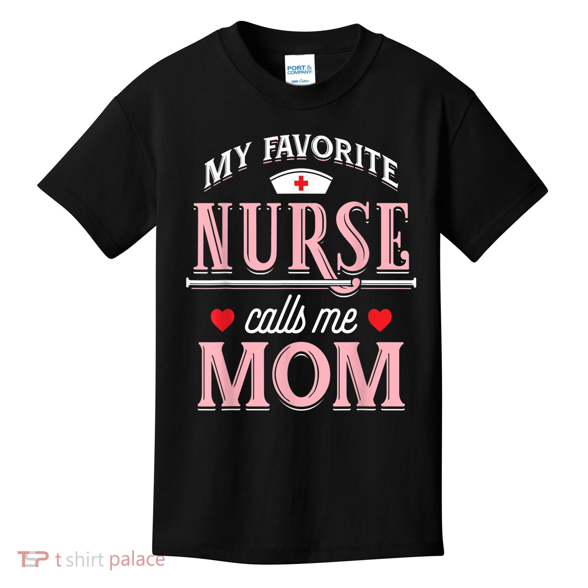 Funny Nurse Gift My Favorite Call Me Mom Kids T-Shirt