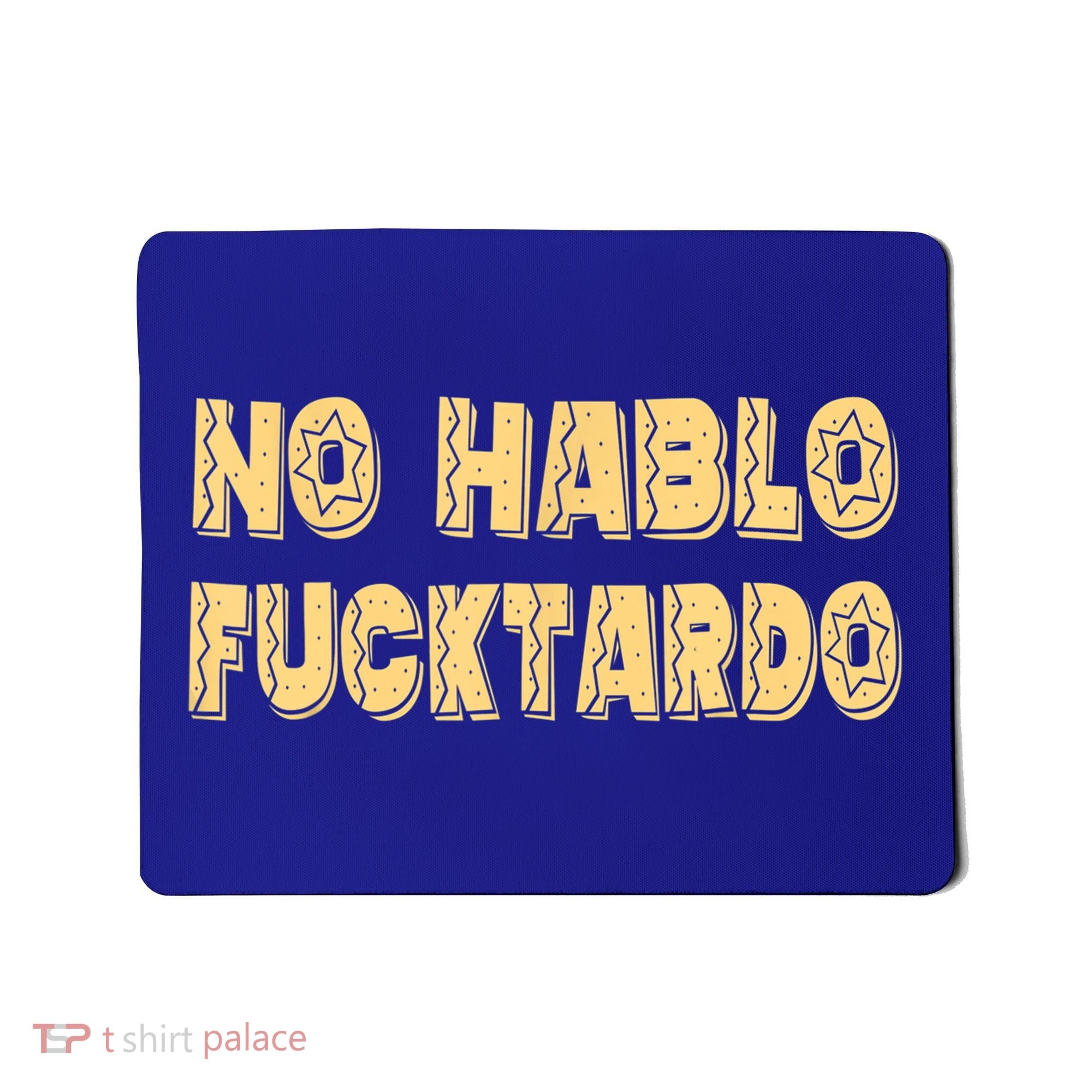 Funny No Hablo Fucktardo Gift Funny Offensive Saying Mens Graphic Gift Mousepad