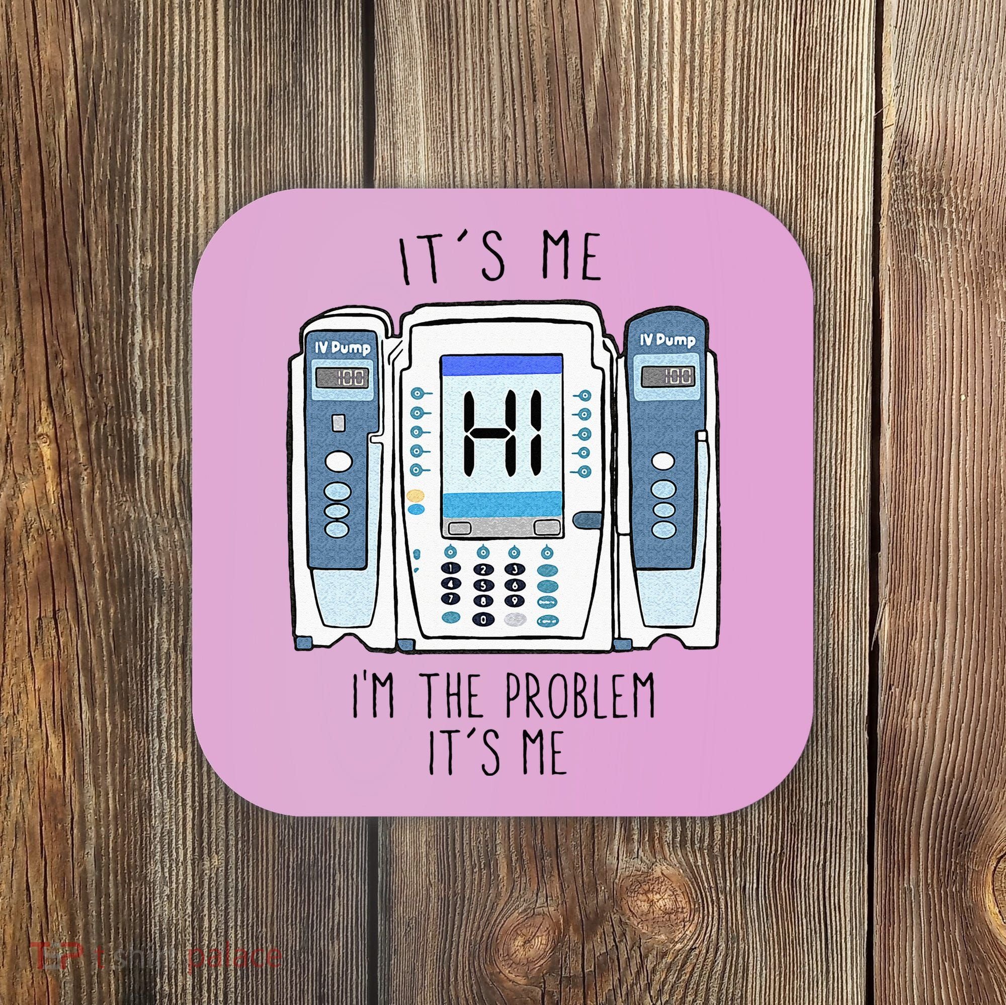 Funny Nurse Im The Problem IV Pump ER Icu Med Surg Rn Coaster