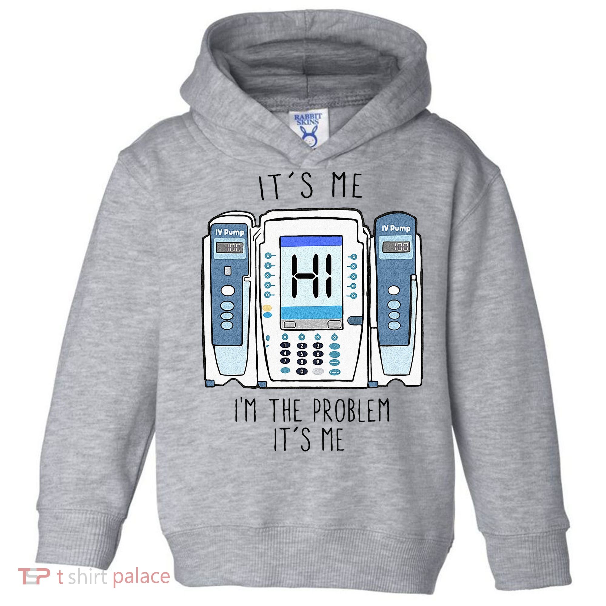 Funny Nurse Im The Problem IV Pump ER Icu Med Surg Rn Toddler Hoodie