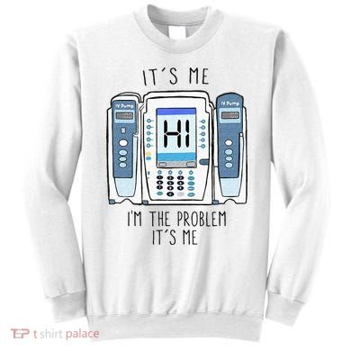 Funny Nurse Im The Problem IV Pump ER Icu Med Surg Rn Sweatshirt