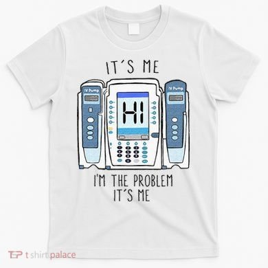 Funny Nurse Im The Problem IV Pump ER Icu Med Surg Rn T-Shirt
