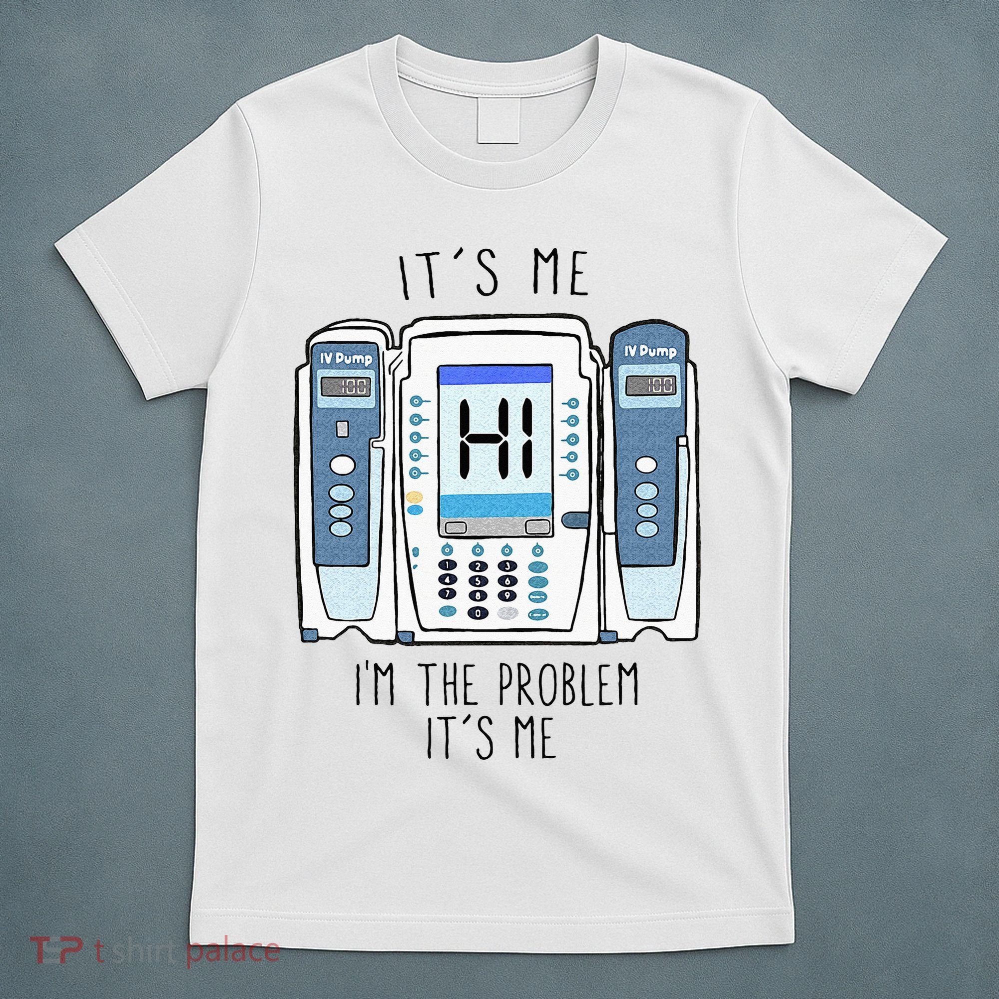 Funny Nurse Im The Problem IV Pump ER Icu Med Surg Rn T-Shirt