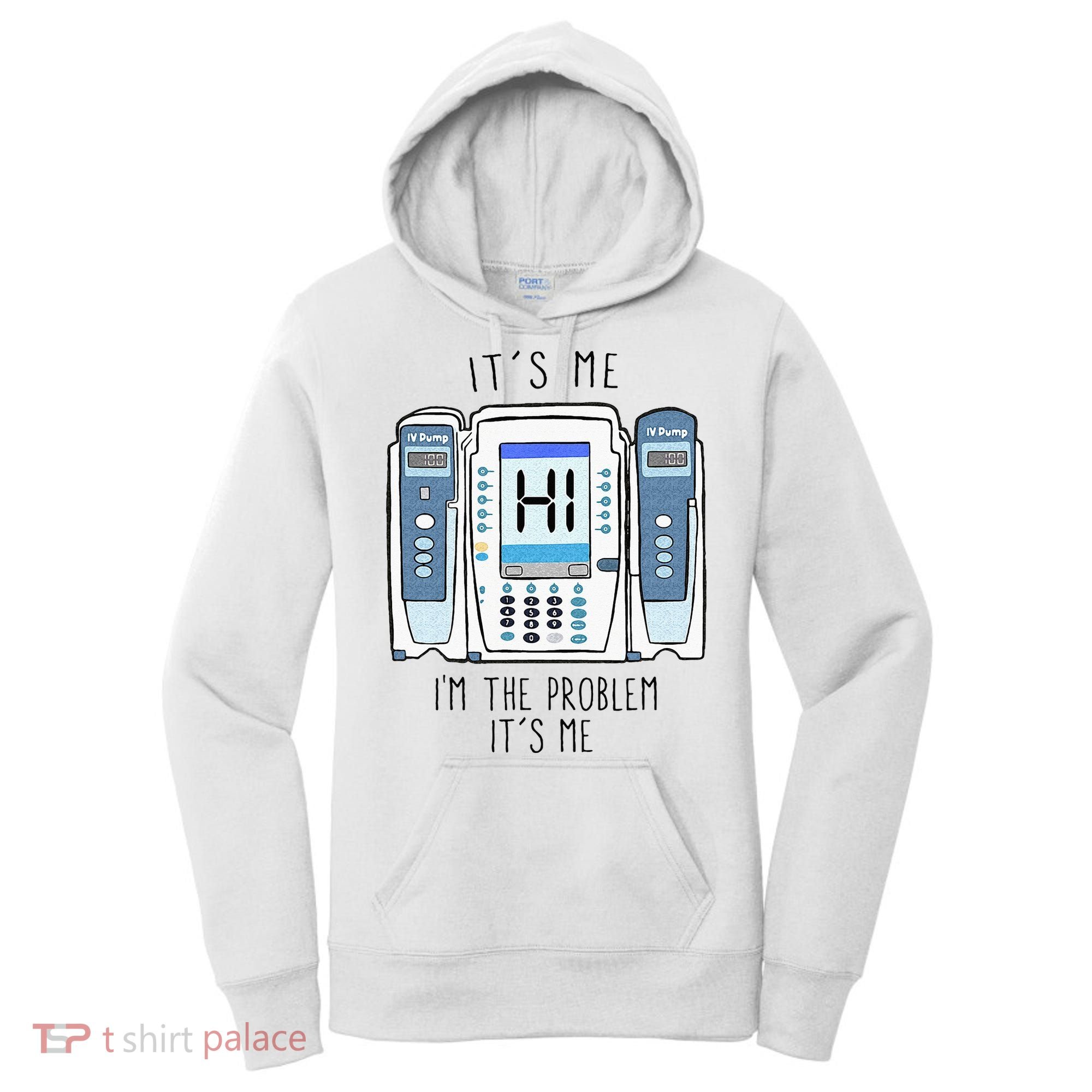 Funny Nurse Im The Problem IV Pump ER Icu Med Surg Rn Women's Hoodie