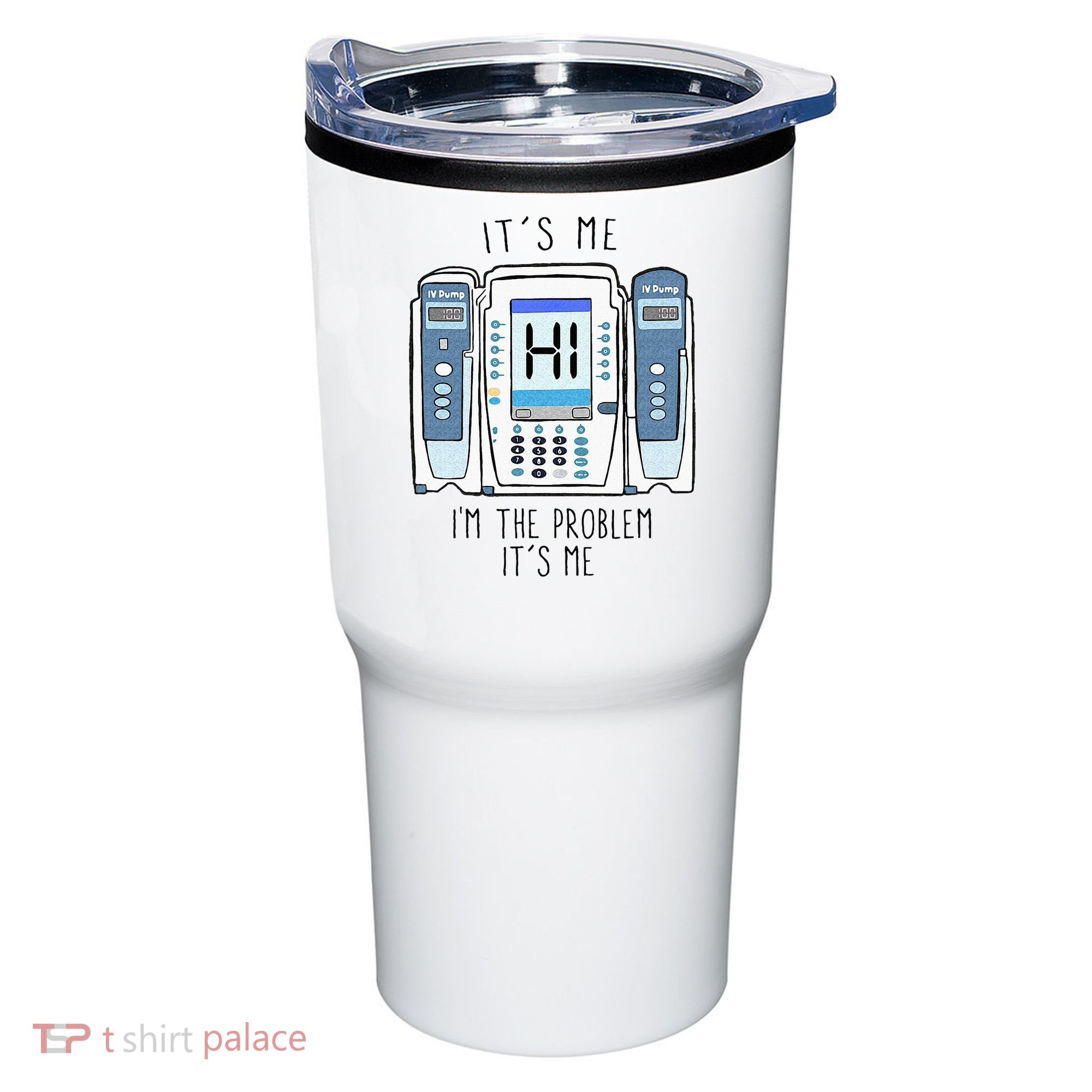 Funny Nurse Im The Problem IV Pump ER Icu Med Surg Rn Tumbler