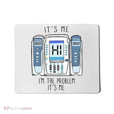 Funny Nurse Im The Problem IV Pump ER Icu Med Surg Rn Mousepad