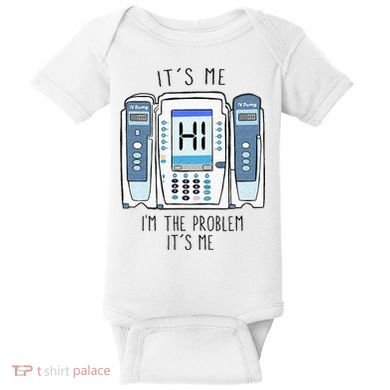 Funny Nurse Im The Problem IV Pump ER Icu Med Surg Rn Baby Bodysuit