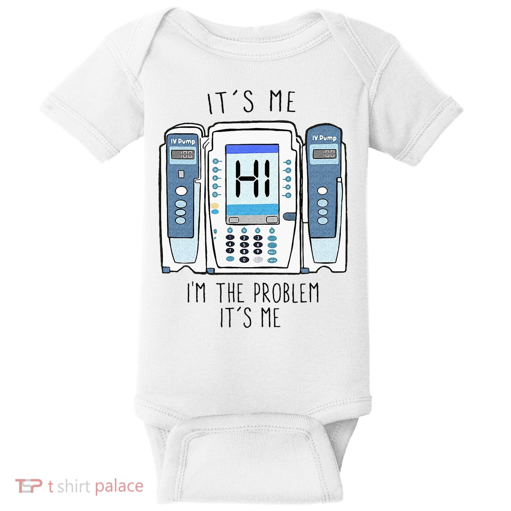 Funny Nurse Im The Problem IV Pump ER Icu Med Surg Rn Baby Bodysuit