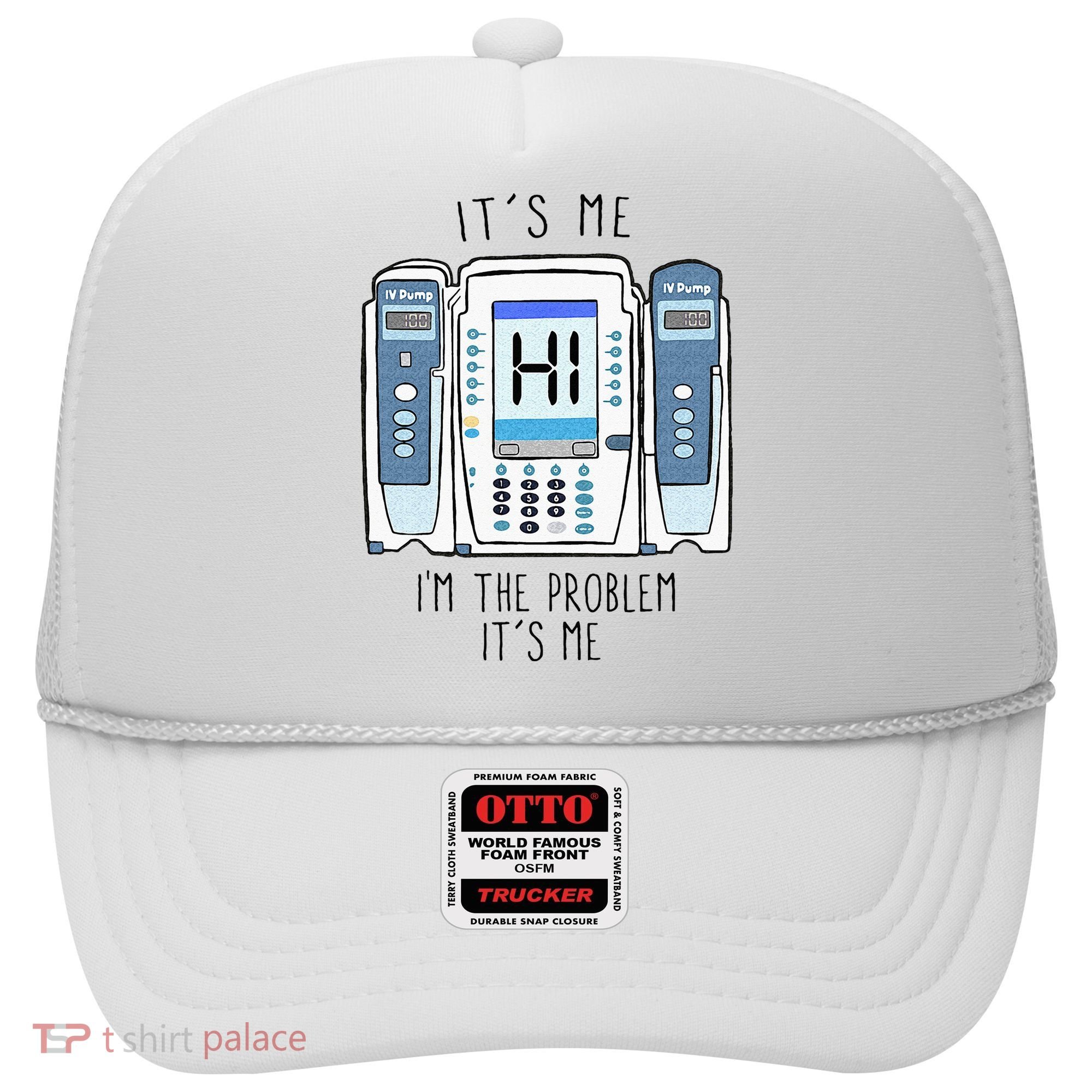 Funny Nurse Im The Problem IV Pump ER Icu Med Surg Rn Hat