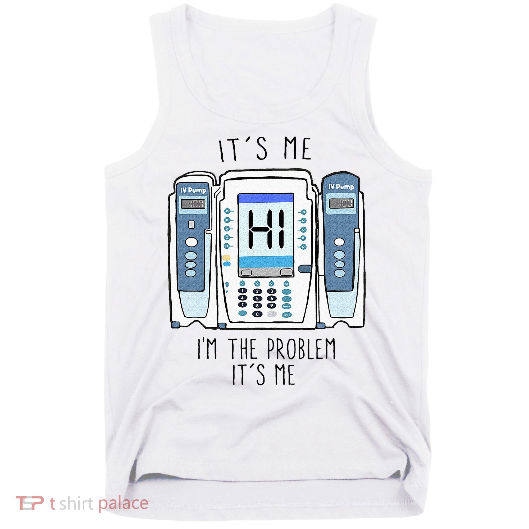Funny Nurse Im The Problem IV Pump ER Icu Med Surg Rn Tank Top
