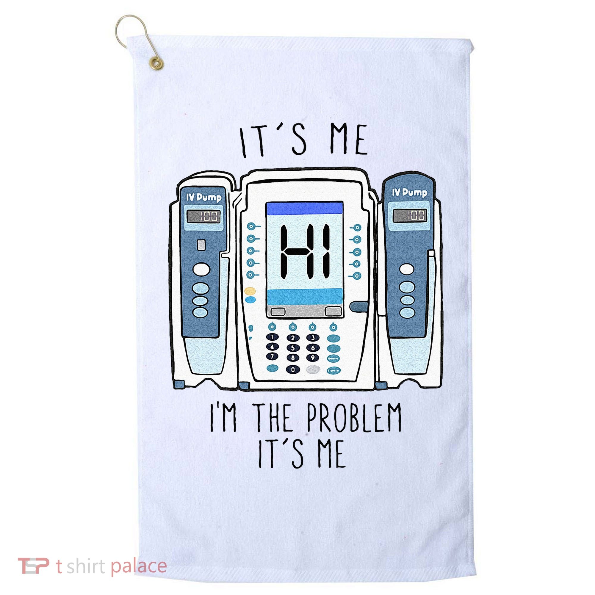 Funny Nurse Im The Problem IV Pump ER Icu Med Surg Rn Golf Towel