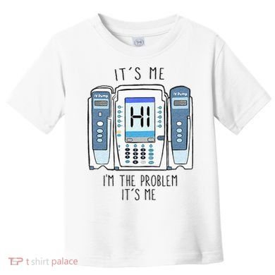 Funny Nurse Im The Problem IV Pump ER Icu Med Surg Rn Toddler T-Shirt