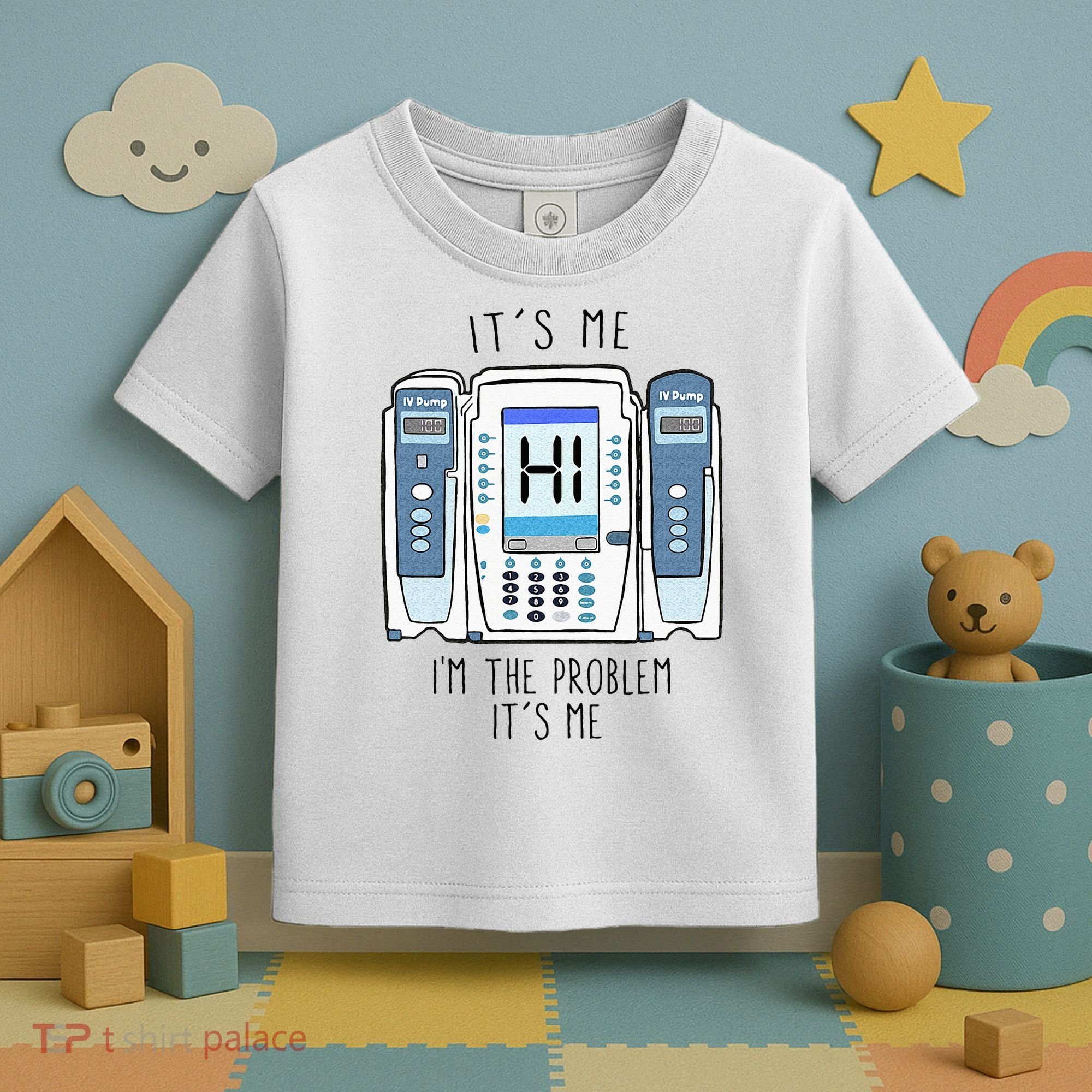 Funny Nurse Im The Problem IV Pump ER Icu Med Surg Rn Toddler T-Shirt