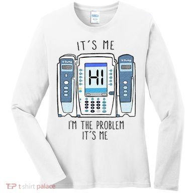 Funny Nurse Im The Problem IV Pump ER Icu Med Surg Rn Women's Long Sleeve Shirt