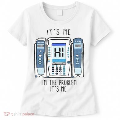 Funny Nurse Im The Problem IV Pump ER Icu Med Surg Rn Women's T-Shirt