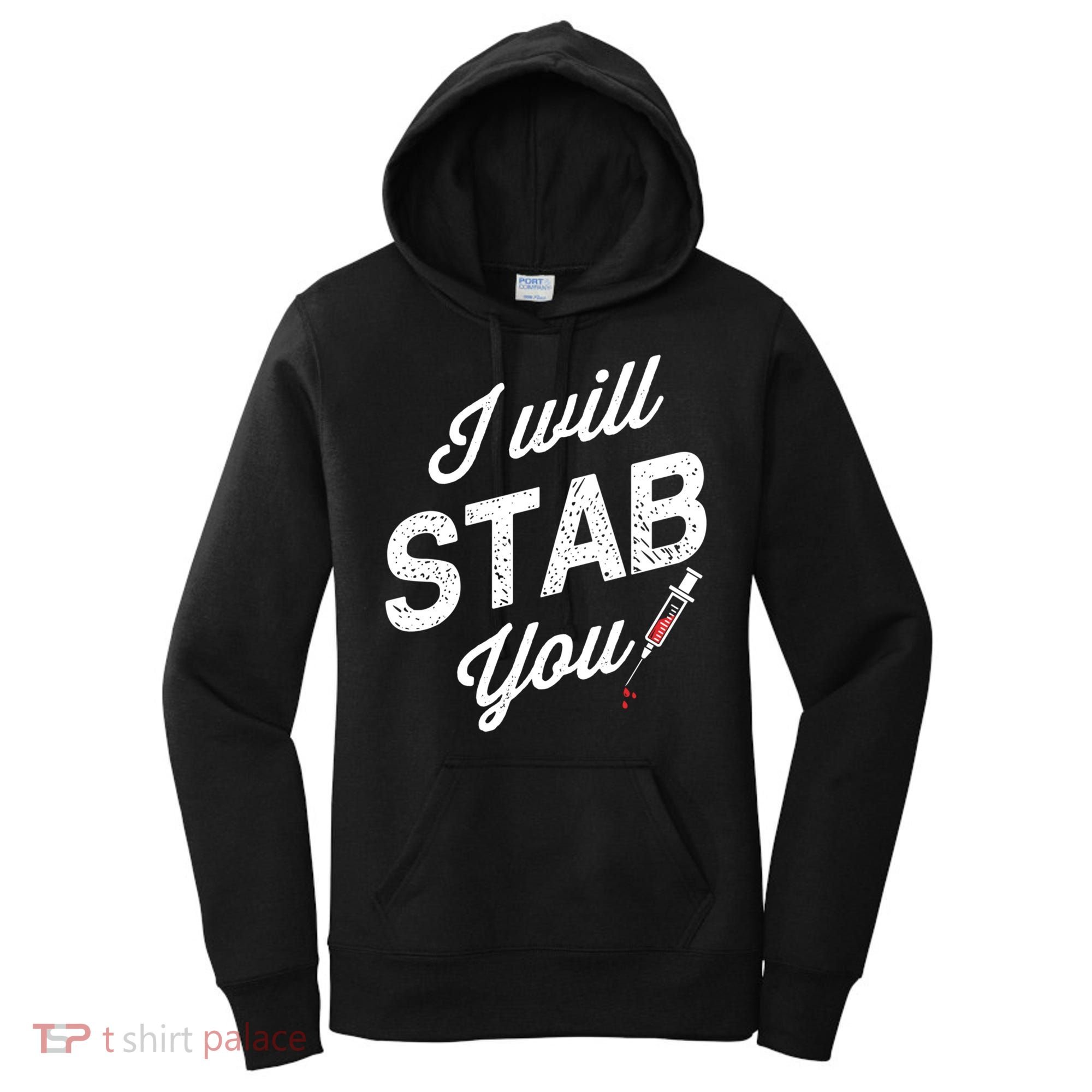 Funny Nurse I Will Stab You Funny Gift For Women's Hoodie