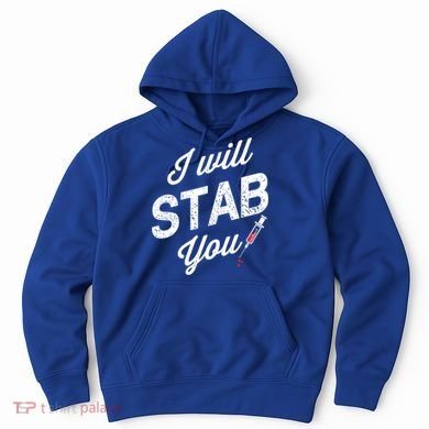 Funny Nurse I Will Stab You Funny Gift For Hoodie