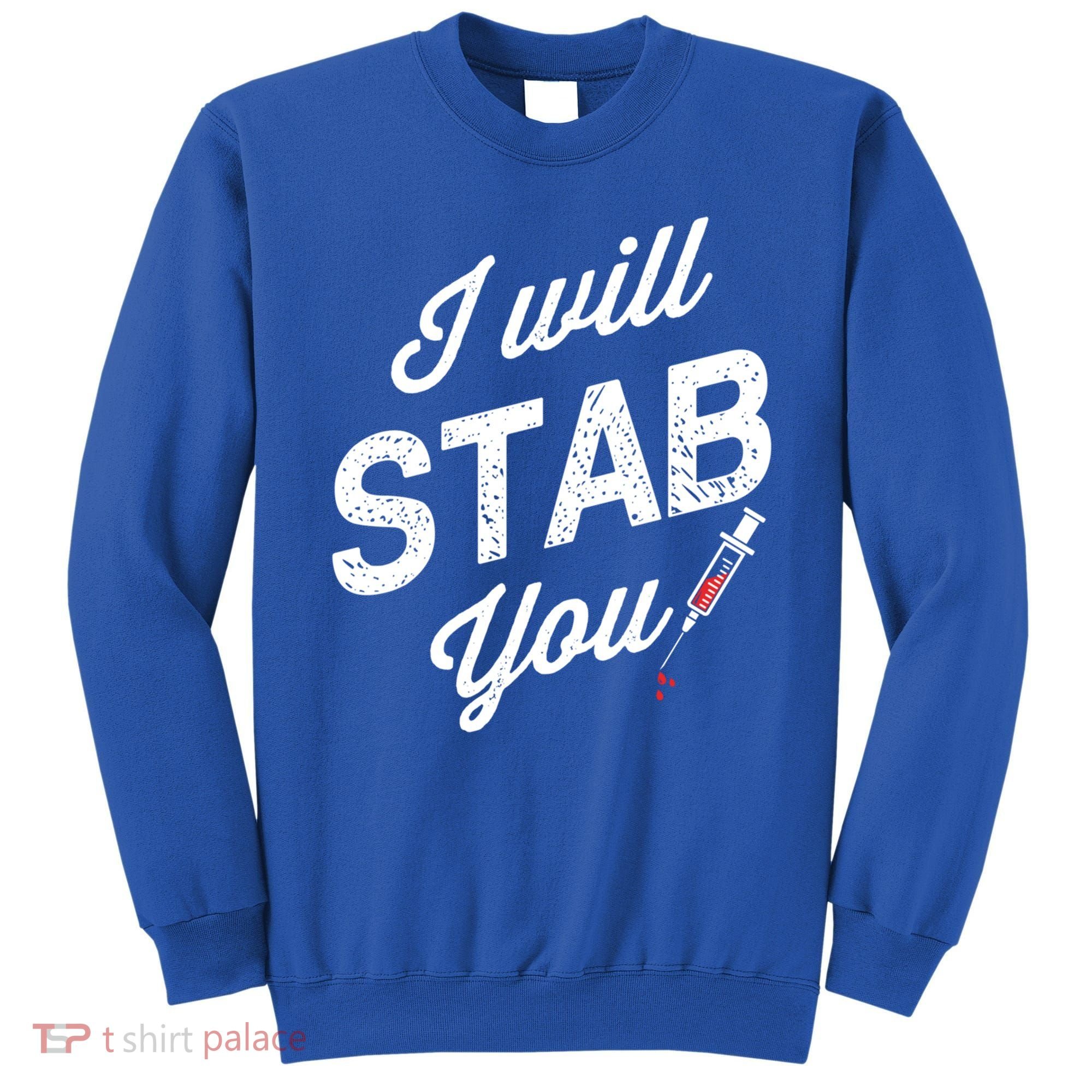 Funny Nurse I Will Stab You Funny Gift For Sweatshirt