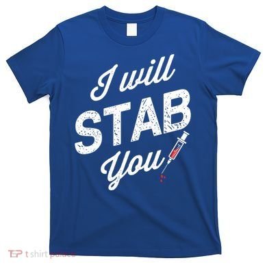 Funny Nurse I Will Stab You Funny Gift For T-Shirt