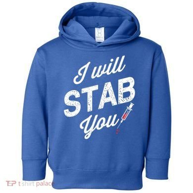 Funny Nurse I Will Stab You Funny Gift For Toddler Hoodie
