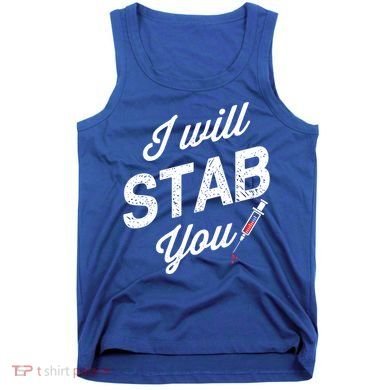 Funny Nurse I Will Stab You Funny Gift For Tank Top