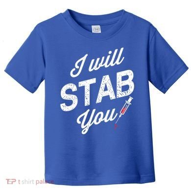 Funny Nurse I Will Stab You Funny Gift For Toddler T-Shirt