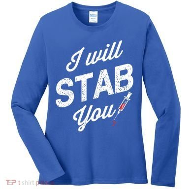 Funny Nurse I Will Stab You Funny Gift For Women's Long Sleeve Shirt