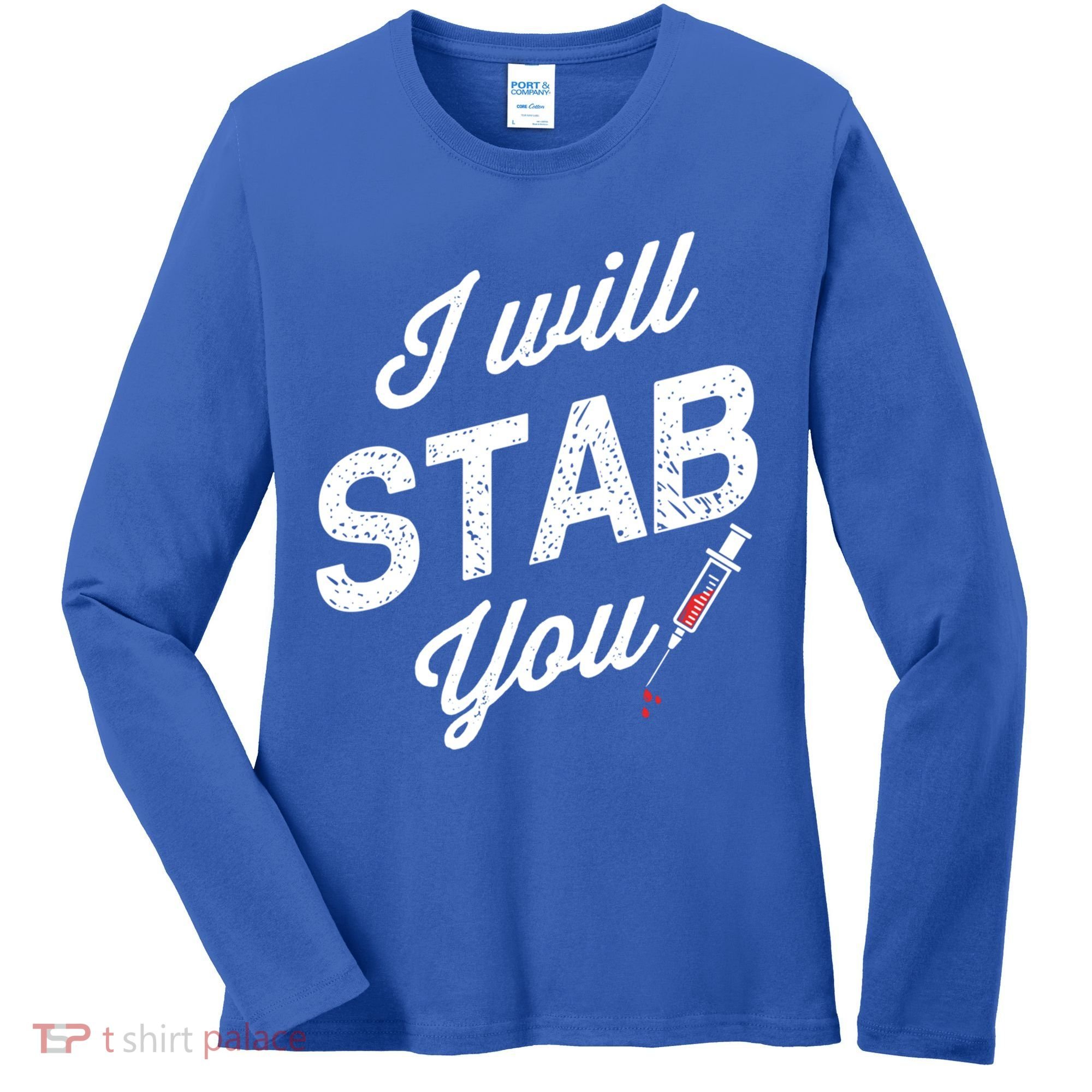 Funny Nurse I Will Stab You Funny Gift For Women's Long Sleeve Shirt