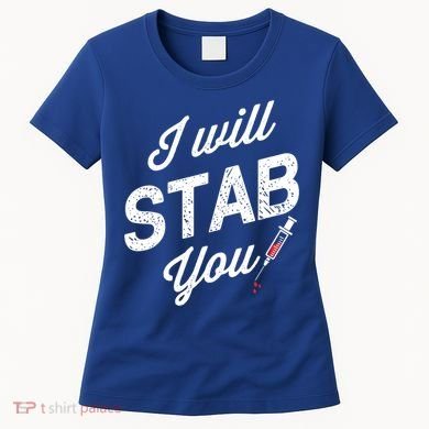 Funny Nurse I Will Stab You Funny Gift For Women's T-Shirt