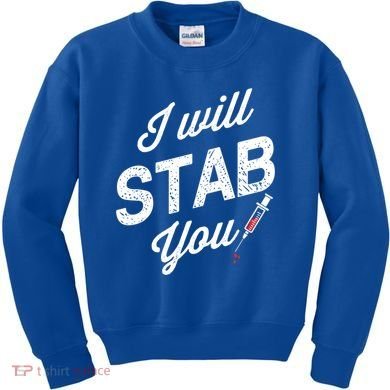 Funny Nurse I Will Stab You Funny Gift For Kids Sweatshirt