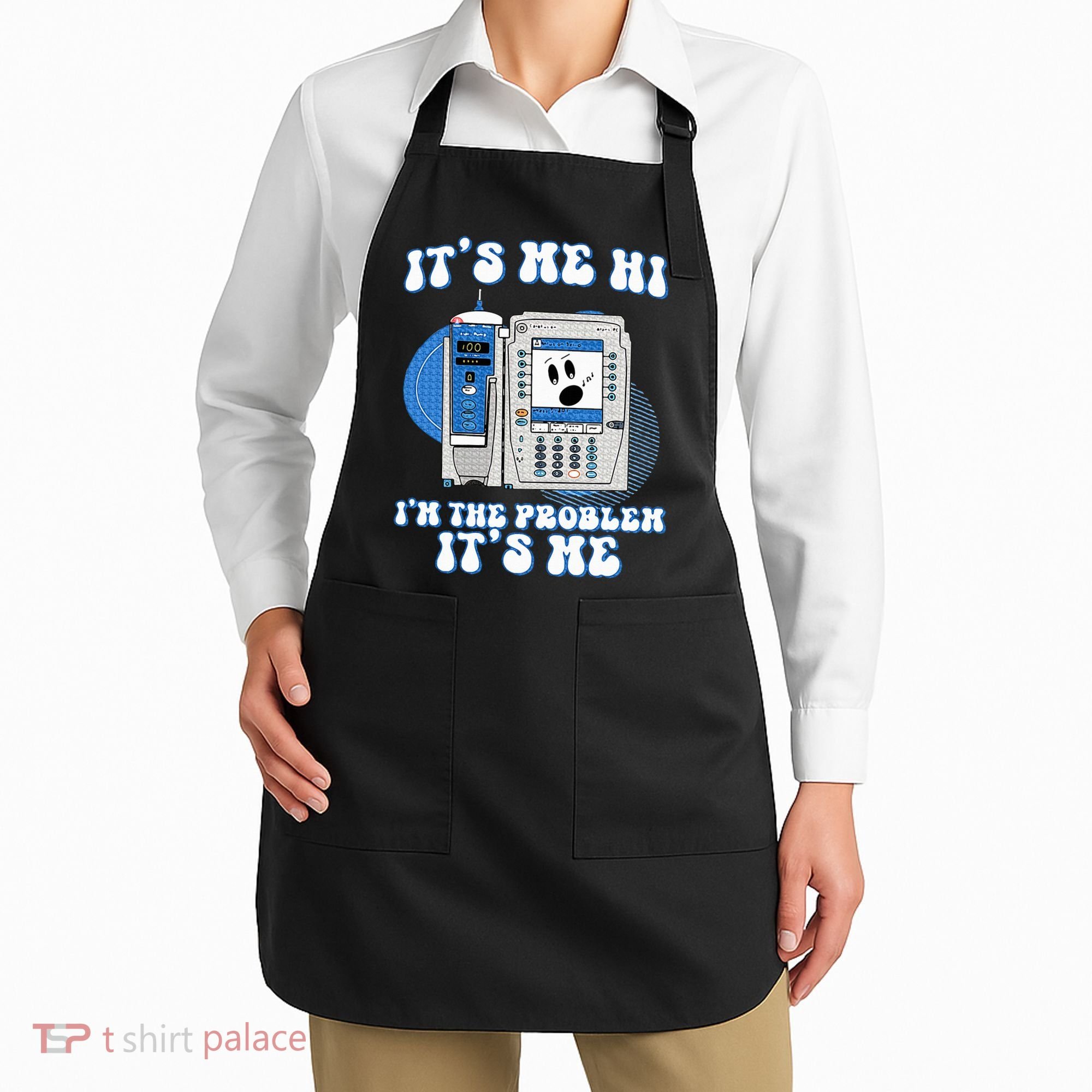 Funny Nurse IM The Problem Iv Pump Er Icu Med Surg Rn Apron