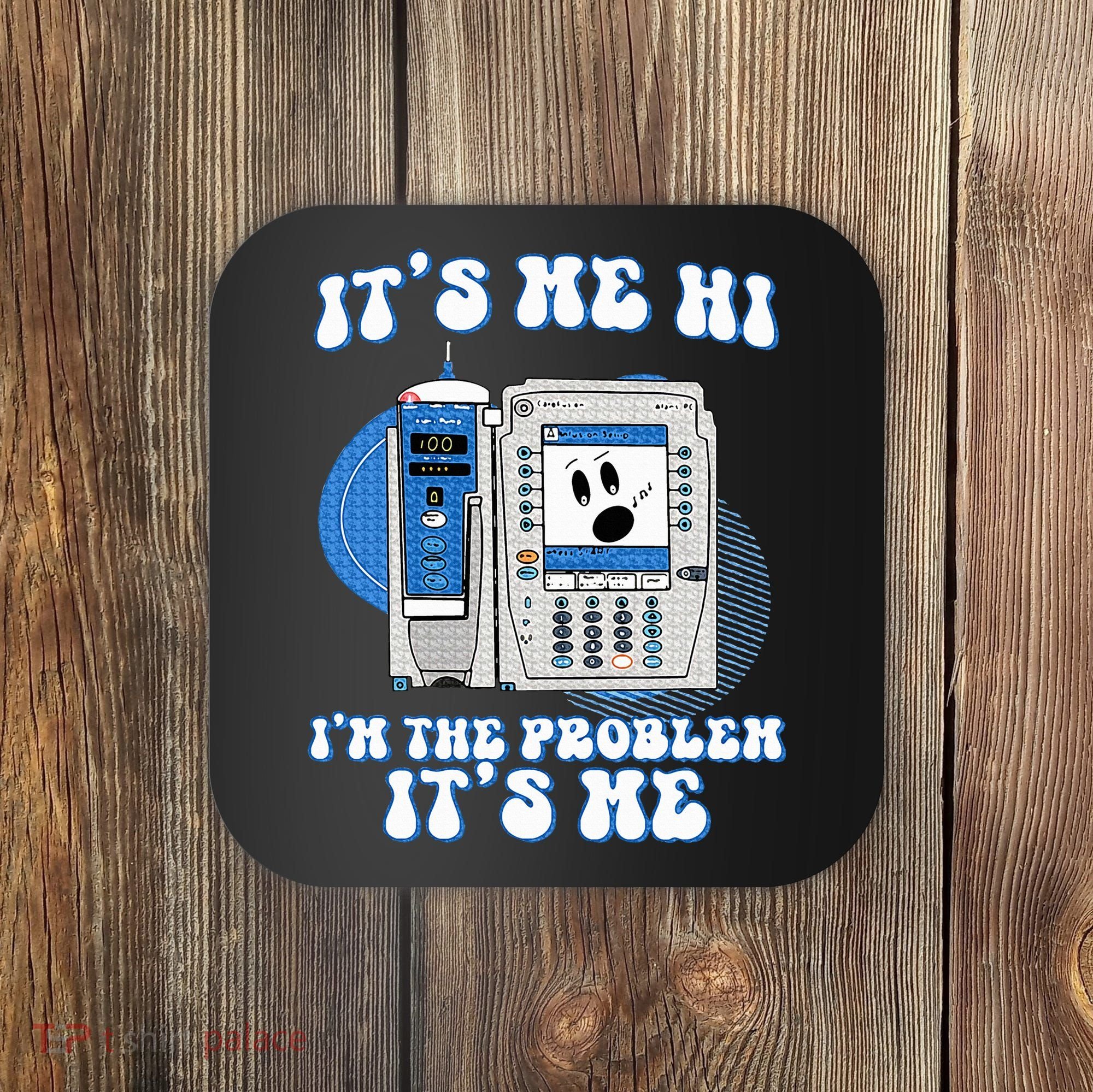 Funny Nurse IM The Problem Iv Pump Er Icu Med Surg Rn Coaster